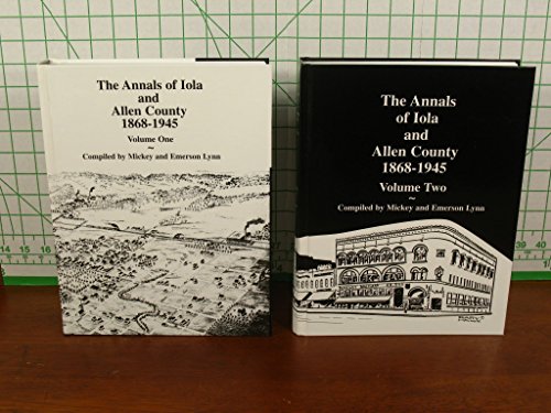 The Annals of Iola and Allen County 1868 - 1945 Two Volume Set