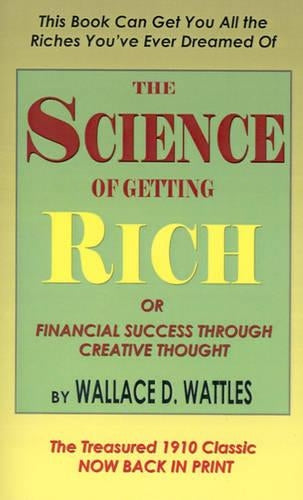 The Science of Getting Rich, Or, Financial Success Through Creative Thought
