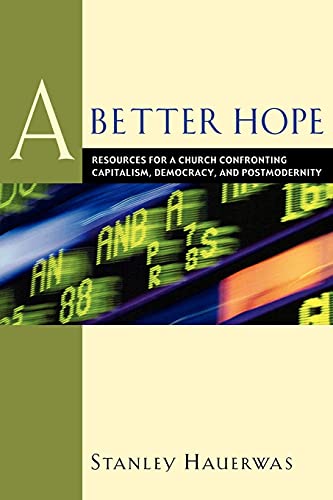 Better Hope, A Resources for a Church Confronting Capitalism, Democracy, and Postmodernity