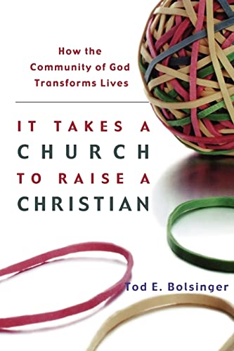 It Takes a Church to Raise a Christian How the Community of God Transforms Lives