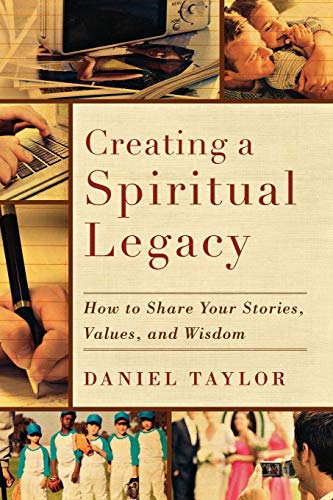 Creating a Spiritual Legacy How to Share Your Stories, Values, and Wisdom