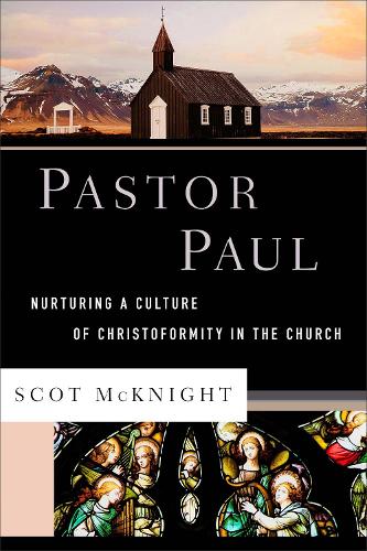Pastor Paul Nurturing a Culture of Christoformity in the Church