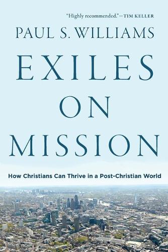 Exiles on Mission How Christians Can Thrive in a PostChristian World