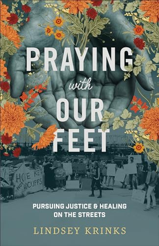 Praying with Our Feet - Pursuing Justice and Healing on the Streets