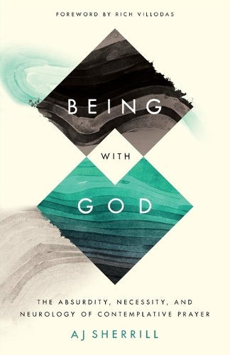 Being with God The Absurdity, Necessity, and Neurology of Contemplative Prayer