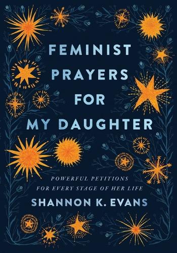 Feminist Prayers for My Daughter Powerful Petitions for Every Stage of Her Life