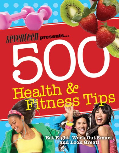 Seventeen: 500 Health & Fitness Tips