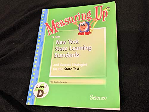 Measuring Up to the New York State Learning Standards and Success Strategies for the State Test (Science Level D)