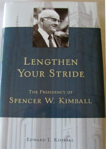 Lengthen Your Stride: The Presidency of Spencer W. Kimball