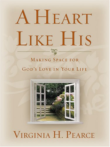 A Heart Like His: Making Space for God's Love in Your Life