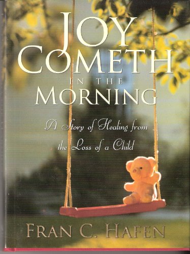 Joy Cometh in the Morning: A Story of Healing from the Loss of a Child