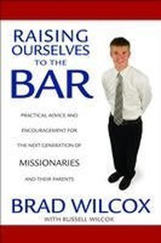 Raising Ourselves to the Bar: Practical Advice and Encouragement for the Next Generation of Missionaries and Their Parents