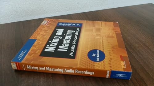 The S.M.A.R.T. Guide to Mixing and Mastering Audio Recordings