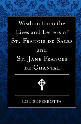 Wisdom from the Lives and Letters of St Francis de Sales and Jane de Chantal