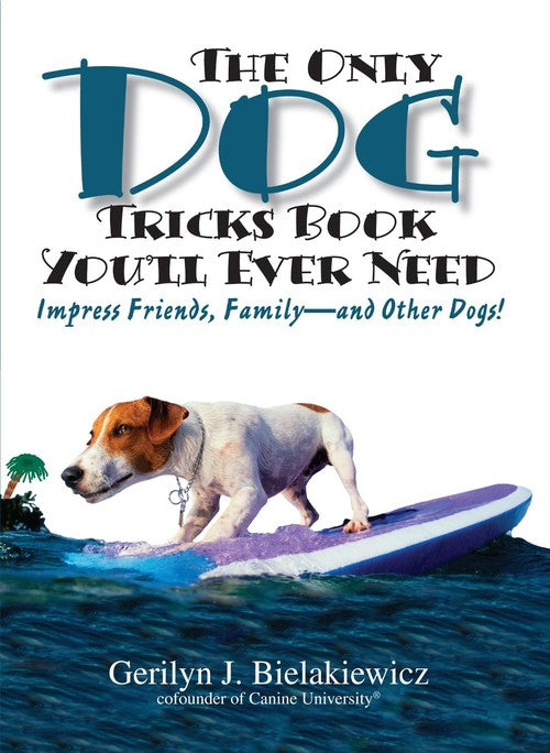 The Only Dog Tricks Book You'll Ever Need