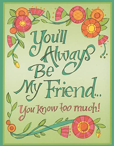 You'll Always be My Friend, You Know Too Much