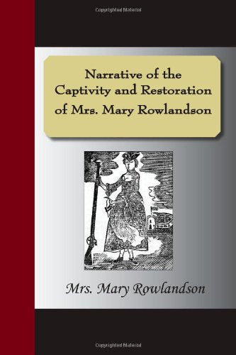 Narrative of the Captivity and Restoration of Mrs. Mary Rowlandson