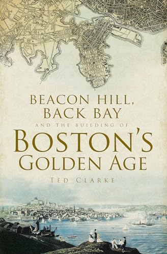 Beacon Hill, Back Bay and the Building of Boston's Golden Age