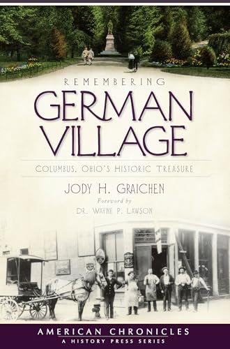 Remembering German Village: Columbus, Ohio's Historic Treasure (American Chronicles)