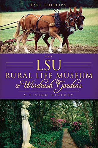 The LSU Rural Life Museum and Windrush Gardens: A Living History (Landmarks)