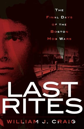 Last Rites:: The Final Days of the Boston Mob Wars (True Crime)