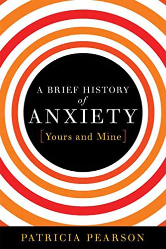 A Brief History of Anxiety...Yours and Mine