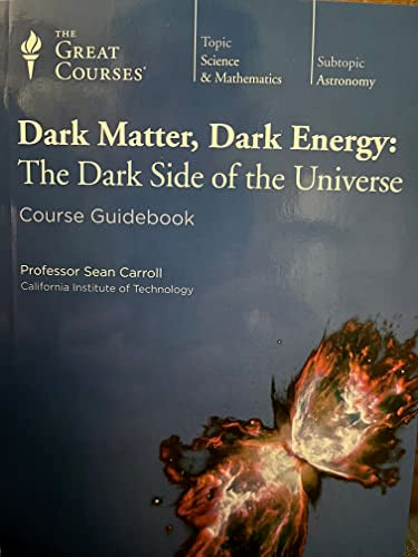 Dark Matter, Dark Energy: The Dark Side of the Universe, Lecture Transcript and Course Guidebook (The Great Courses, Part 1 and Part 2)
