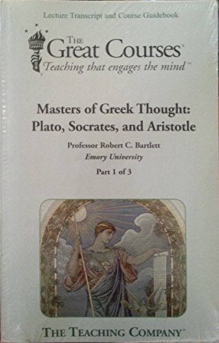 The Great Courses: Masters of Greek Thought: Plato, Socrates, and Aristotle. Lecture Transcript and Course Guidebook Parts 1-3. (The Great Courses)