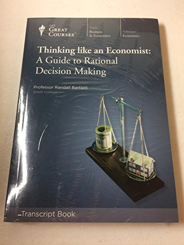 THINKING LIKE AN ECONOMIST: A GUIDE TO RATIONAL DECISION MAKING