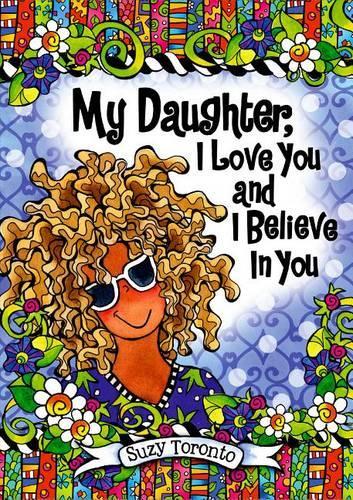 My Daughter, I Love You and I Believe in You