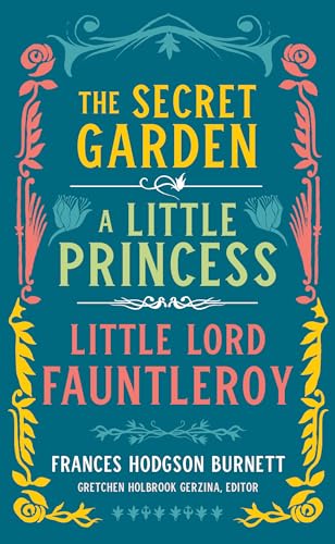 Frances Hodgson Burnett: The Secret Garden, A Little Princess, Little Lord Fauntleroy