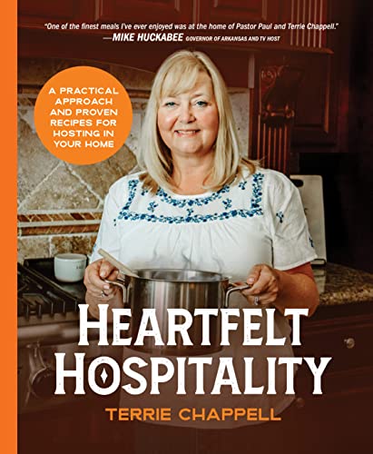 Heartfelt Hospitality: A Practical Approach and Proven Recipes for Hosting in Your Home