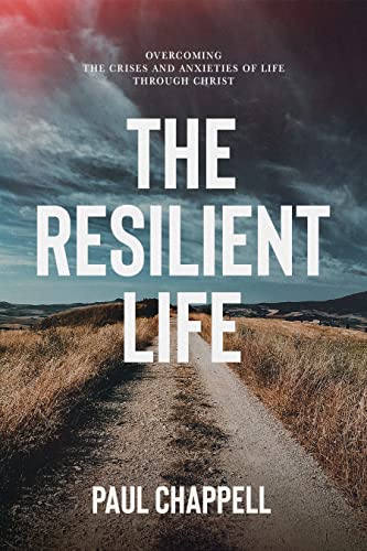 The Resilient Life: Overcoming the Crises and Anxieties of Life through Christ