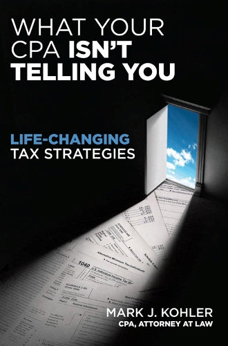 What Your CPA Isn't Telling You: Life-changing Tax Strategies