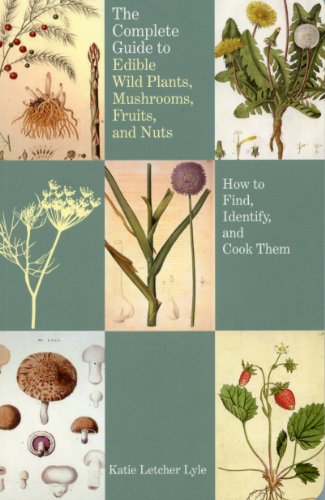 Complete Guide to Edible Wild Plants, Mushrooms, Fruits, and Nuts