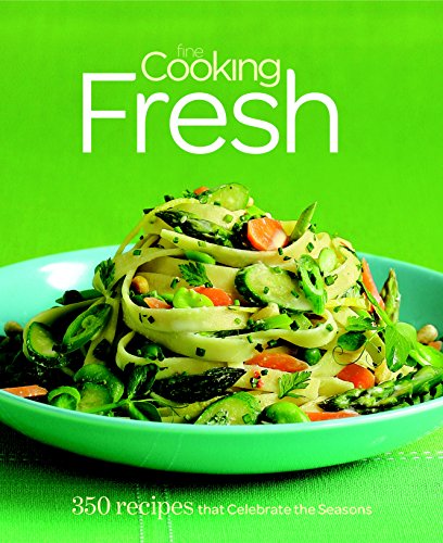 Fine Cooking Fresh: 350 Recipes that Celebrate the Seasons