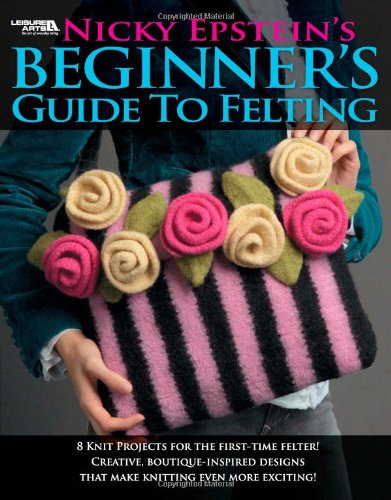 Nicky Epstein's Beginner's Guide to Felting