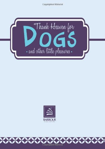 Thank Heaven for Dogs and Other Little Pleasures