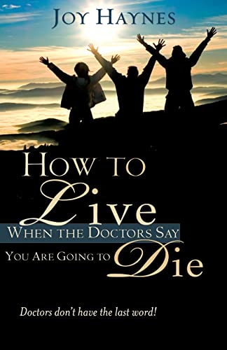 How to Live When the Doctors Say You Are Going to Die
