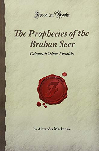 The Prophecies of the Brahan Seer: Coinneach Odhar Fiosaiche (Forgotten Books)