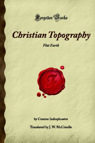 Christian Topography: Flat Earth (Forgotten Books)