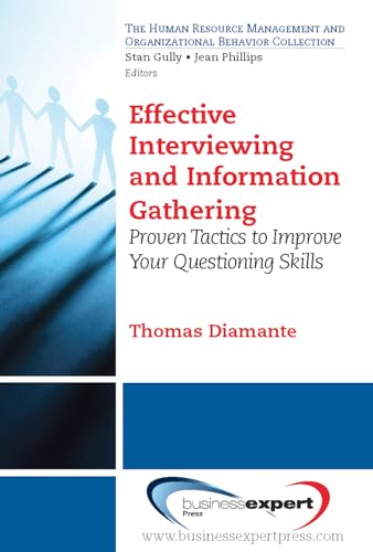 Effective Interviewing and Information Gathering: Proven Tactics to Increase the Power of Your Questioning Skills