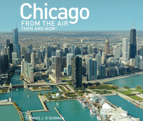 Chicago from the Air Then and Now