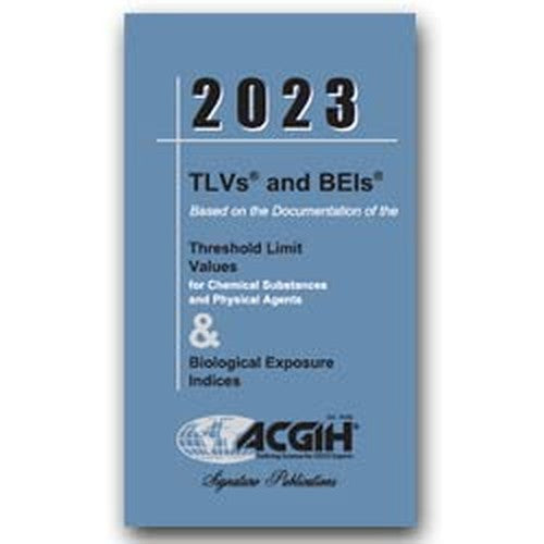 2023 TLVs and BEIs Based on the Documentation of the Threshold Limit Values for Chemical Substances and Physical Agents