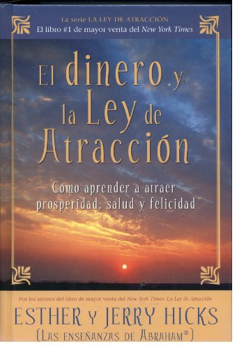 El Dinero y la Ley de Atracción: Cómo Aprender a Atraer Prosperidad, Salud y Felicidad