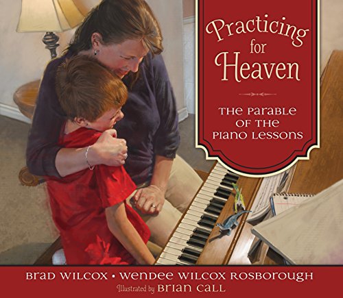 Practicing for Heaven: The Parable of the Piano Lessons by Brad Wilcox (2015-03-02)