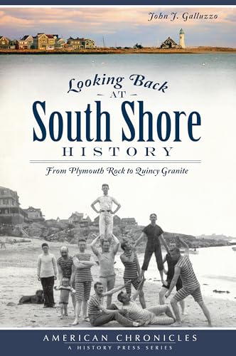 Looking Back at South Shore History:: From Plymouth Rock to Quincy Granite (American Chronicles)