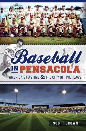 Baseball in Pensacola: : America's Pastime and the City of Five Flags
