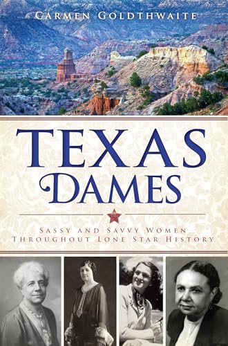 Texas Dames: Sassy and Savvy Women Throughout Lone Star History