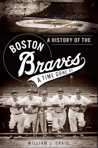 A History of the Boston Braves: A Time Gone By (Sports)